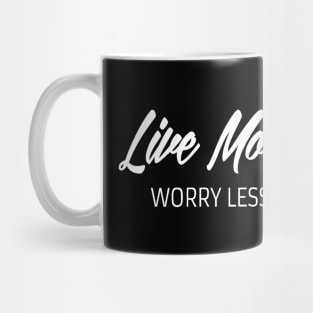 Live more worry less. Inspirational Mug